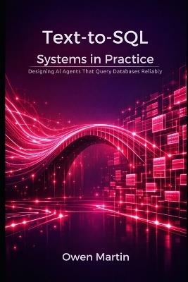 Text-to-SQL Systems in Practice: Designing Al Agents That Query Databases Reliably - Owen Martin - cover