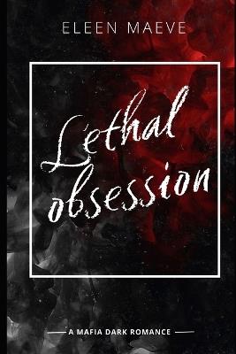Lethal Obsession: A mafia dark romance - Eleen Maeve - cover