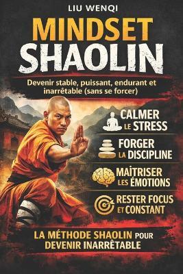 Mindset Shaolin: Devenir stable, puissant, endurant et inarrêtable (sans se forcer) - Liu Wenqi - cover