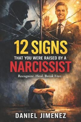 12 Signs That You Were Raised by a Narcissist - Daniel Jimenez - cover