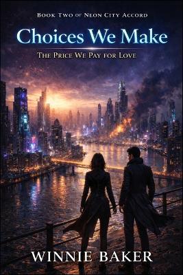 Choices We Make: The Price We Pay for Love - A Dangerous Urban Fantasy Romance - Winnie Baker - cover