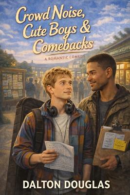 Crowd Noise, Cute Boys & Comebacks: A Romantic Comedy - Dalton Douglas - cover