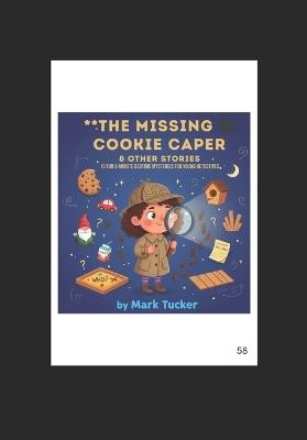 The Missing Cookie Caper & Other Stories: 10 Fun 5-Minute Bedtime Mysteries for Young Detectives - Mark Tucker - cover