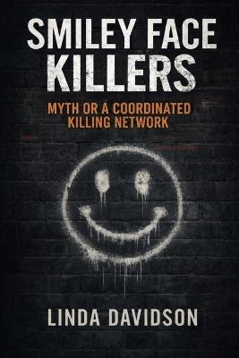 Smiley Face Killers: Myth or Coordinated Killing Network - Linda Davidson - cover