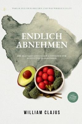Endlich Abnehmen: Ein alltagstauglicher Leitfaden für echte Veränderungen - William Clajus - cover