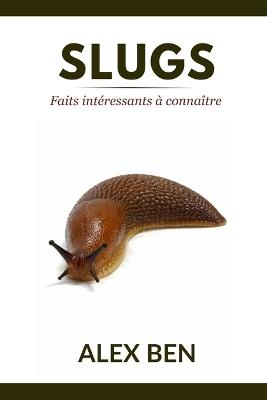 Slugs: Faits intéressants à connaître - Alex Ben - cover