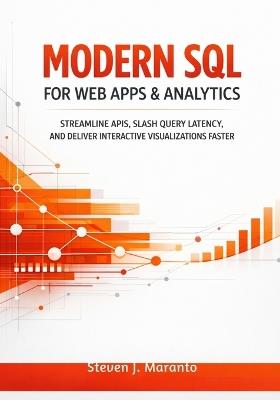 Modern SQL for Web Apps & Analytics: Streamline APIs, Slash Query Latency, and Deliver Interactive Visualizations Faster - Steven J Maranto - cover