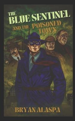 The Blue Sentinel: And the Poisoned Town - Bryan Alaspa - cover