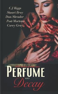 Perfume and Decay - C J Riggs,Post Mortem,Dan Shrader - cover