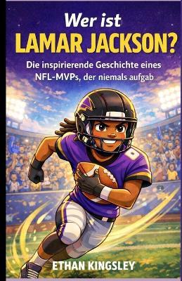 Wer ist Lamar Jackson?: Die inspirierende Geschichte eines NFL-MVPs, der niemals aufgab - Ethan Kingsley - cover