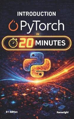 Introduction to PyTorch in 20 Minutes: (Coffee Break Series) - Kenwright - cover