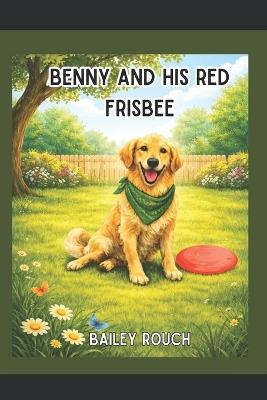 Benny and His Red Frisbee - Bailey Rouch - cover