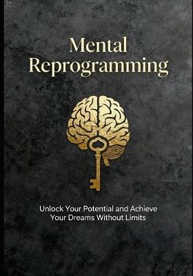 Mental Reprogramming: Without Limits to Achieve Your Dreams - Leonardo Ferreira Da Silva - cover