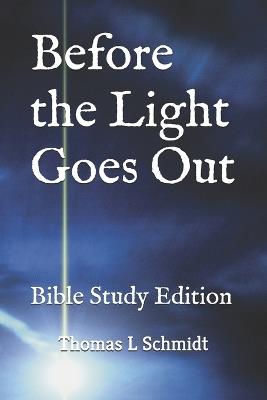 Before the Light Goes Out: Bible Study Edition - Thomas Schmidt,Thomas L Schmidt - cover
