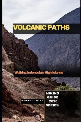 Volcanic Paths: Walking Indonesia's High Islands - Bennett Mind - cover