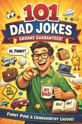 101 Dad Jokes: The Ultimate Collection of Groan-Worthy Humor for Legendary Dads (and Dad-Like Humans) - Harry Sprout - cover