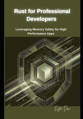 Rust for Professional Developers: Leveraging Memory Safety for High-Performance Apps - Eston Dav - cover