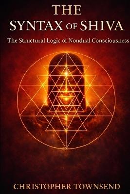 Syntax of Shiva: The Structural Logic of Nondual Consciousness - Christopher Townsend - cover