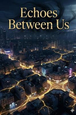 Echoes Between Us: A Romantic Fantasy Thriller of Fate, Shadows, and Unbreakable Bonds - Siddharth Raghav - cover