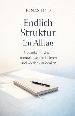 Endlich Struktur im Alltag: Ein ruhiger Leitfaden für Klarheit, Fokus und mentale Entlastung - Jonas Lind - cover
