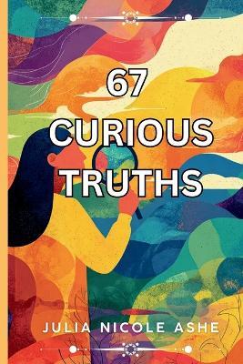 67 Curious Truths - Julia Nicole Ashe - cover