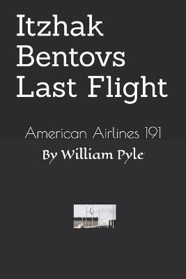 Itzhak Bentovs Last Flight: American Airlines 191 - William Pyle - cover