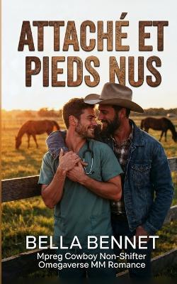 Attaché et Pieds Nus: Mpreg Cowboy Non-Shifter Omegaverse MM Romance - Bella Bennet - cover