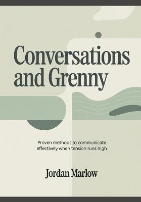 CONVERSATIONS AND Grenny: Proven Methods to Communicate Effectively When Tension Runs High - Jordan Marlow - cover