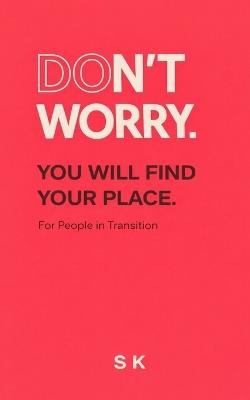 Don't Worry.: You Will Find Your Place - Steffen Kluth - cover
