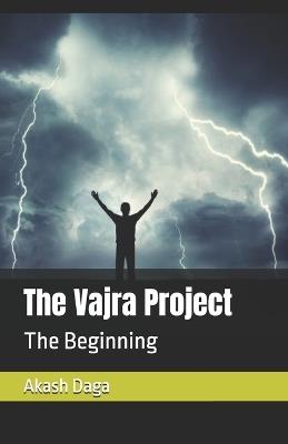 The Vajra Project: The storm isn't coming. It's waiting for him. - Akash Daga - cover