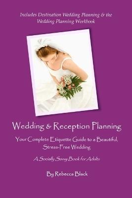 Wedding & Reception Planning: Your Complete Etiquette Guide to a Beautiful, Stress-Free Wedding - Rebecca Black - cover