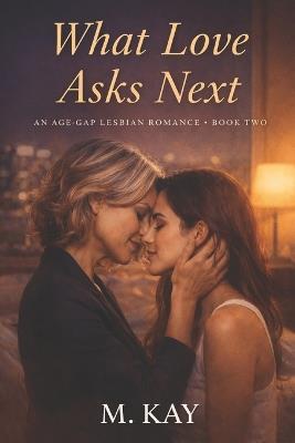 What Love Asks Next - M Kay - cover