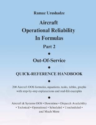 Aircraft Operational Reliability In Formulas. Part 2. Out-Of-Service. QUICK-REFERENCE HANDBOOK. - Ramaz Urushadze - cover