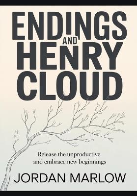 ENDINGS AND Henry Cloud: Release the Unproductive and Embrace New Beginnings - Jordan Marlow - cover