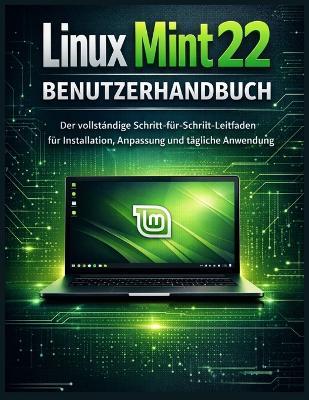Linux Mint 22 Benutzerhandbuch: Der vollständige Schritt-für-Schritt-Leitfaden für Installation, Anpassung und tägliche Anwendung - Clifton Turner - cover