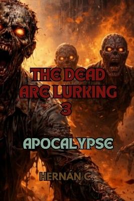 The Dead Are Lurking 3: Apocalypse - Hernán C - cover