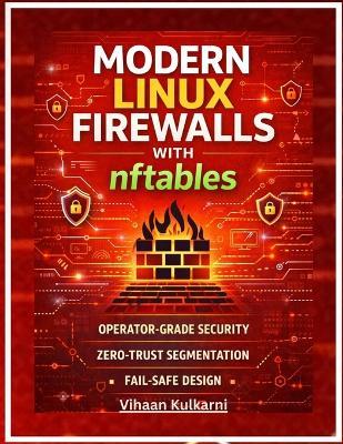 Modern Linux Firewalls with nftables: Build Secure NAT, VLAN, and Routing-Aware Firewalls for Homelabs & Production - Vihaan Kulkarni - cover