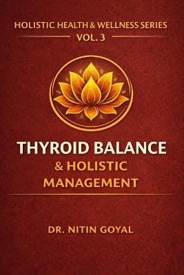 Thyroid Balance & Holistic Management: A Complete Integrative Guide for Hypothyroidism & Hashimoto's Thyroiditis - Nitin Goyal - cover