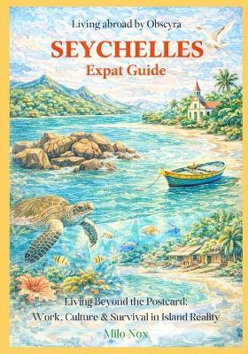 Seychelles Expat Guide: Living Beyond the Postcard: Work, Culture & Survival in Island Reality - Milo Nox - cover