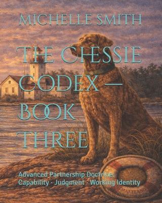 The Chessie Codex - Book Three: Advanced Partnership Doctrine: Capability - Judgment - Working Identity - Jb Welch - cover
