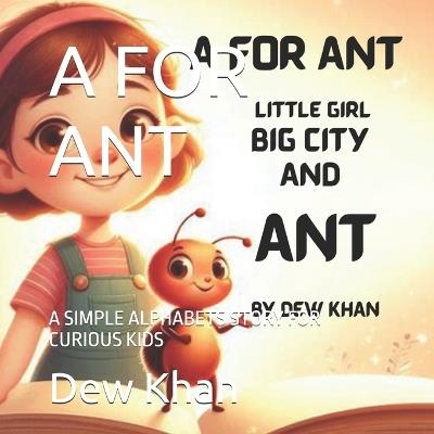 A for Ant: A Simple Alphabets Story for Curious Kids - Dew Khan - cover