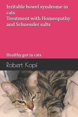 Irritable bowel syndrome in cats - Treatment with Homeopathy and Schuessler salts: Healthy gut in cats - Robert Kopf - cover