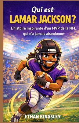 Qui est Lamar Jackson ?: L'histoire inspirante d'un MVP de la NFL qui n'a jamais abandonné - Ethan Kingsley - cover