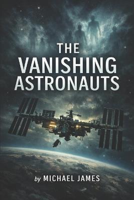 The Vanishing Astronauts - Michael James - cover