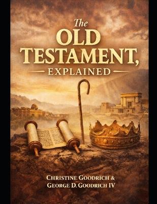 The Old Testament, Explained - George D Goodrich,Christine Goodrich - cover