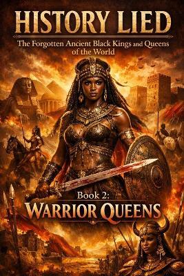 History Lied: The Forgotten Ancient Black Kings and Queens of the World Book 2: Warrior Queens - April Fox - cover