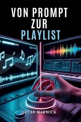 Von Prompt zur Playlist: Ein Leitfaden zum Komponieren und Monetarisieren von KI-Musik - Evan Marwick - cover