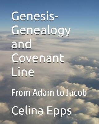 Genesis-Genealogy and Covenant Line: From Adam to Jacob - Celina Epps - cover