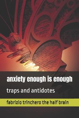anxiety enough is enough: traps and antidotes - Fabrizio Trinchero - cover