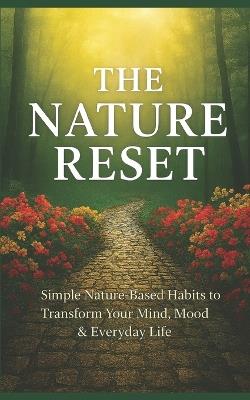 The Nature Reset: Simple Nature Based Habits to Transform Your Mind, Mood and Everyday Life - Ritu Sharma - cover